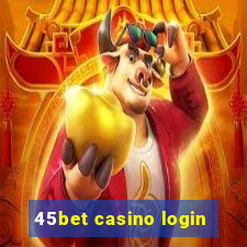 45bet casino login